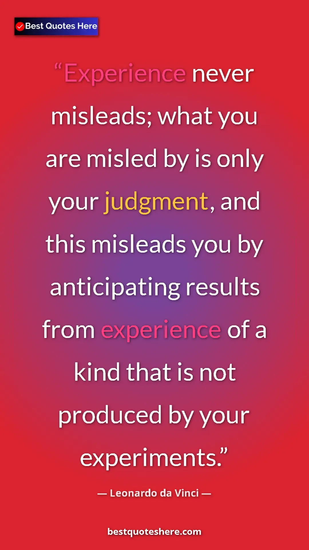 Leonardo da Vinci Quote Card: "Experience never misleads; what you are misled by is only..." Pinterest quote poster by Leonardo da Vinci: "Experience never misleads; what you are misled by is only..."