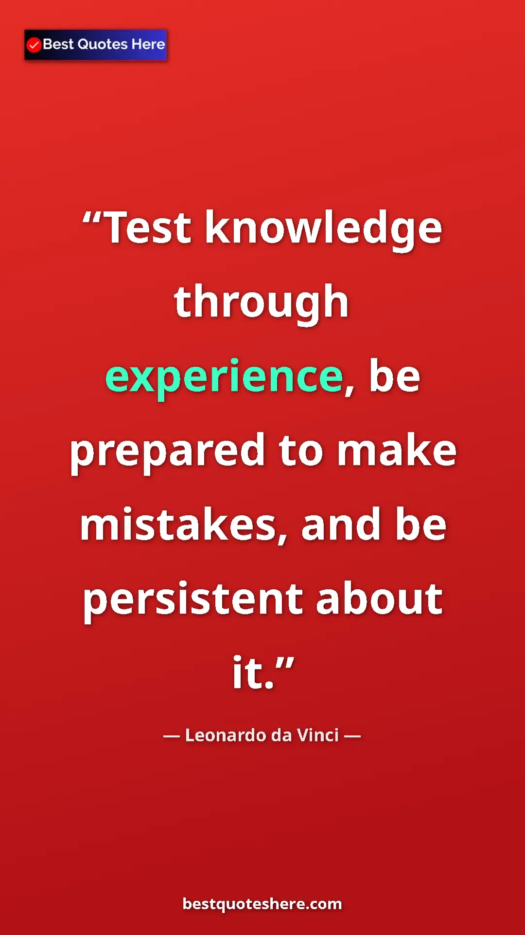 Pinterest quote poster by Leonardo da Vinci: "Test knowledge through experience, be prepared to make..."
