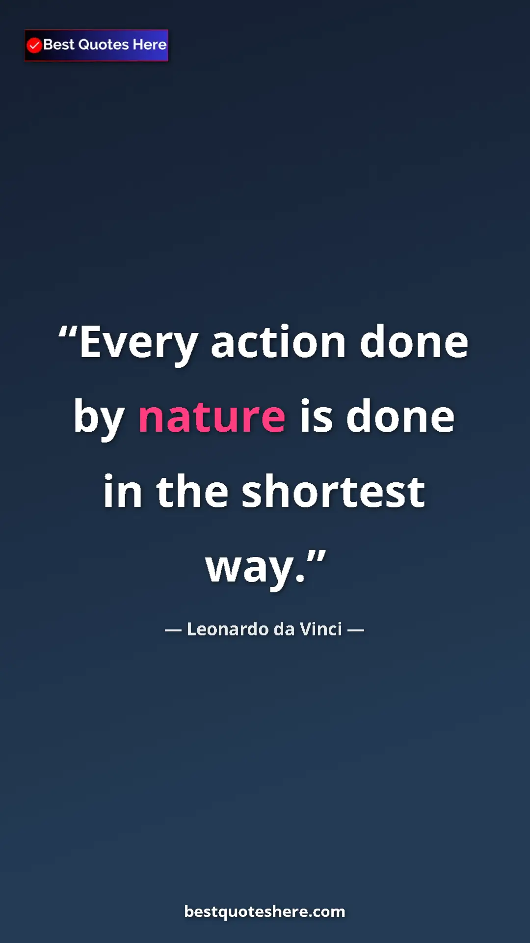 Leonardo da Vinci Quote Card: "Every action done by nature is done in the shortest way." Pinterest quote poster by Leonardo da Vinci: "Every action done by nature is done in the shortest way."