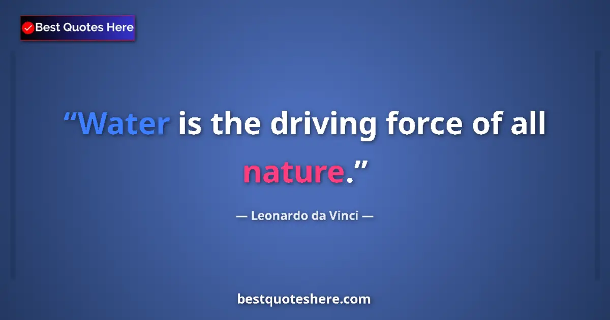 Image for the quote by Leonardo Da Vinci: Water is the driving force of all nature....