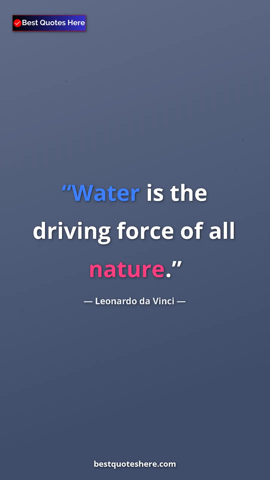 Pinterest quote poster by Leonardo da Vinci: "Water is the driving force of all nature."