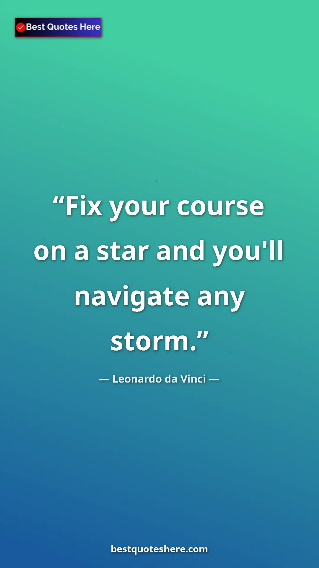 Pinterest quote poster by Leonardo da Vinci: "Fix your course on a star and you'll navigate any storm."