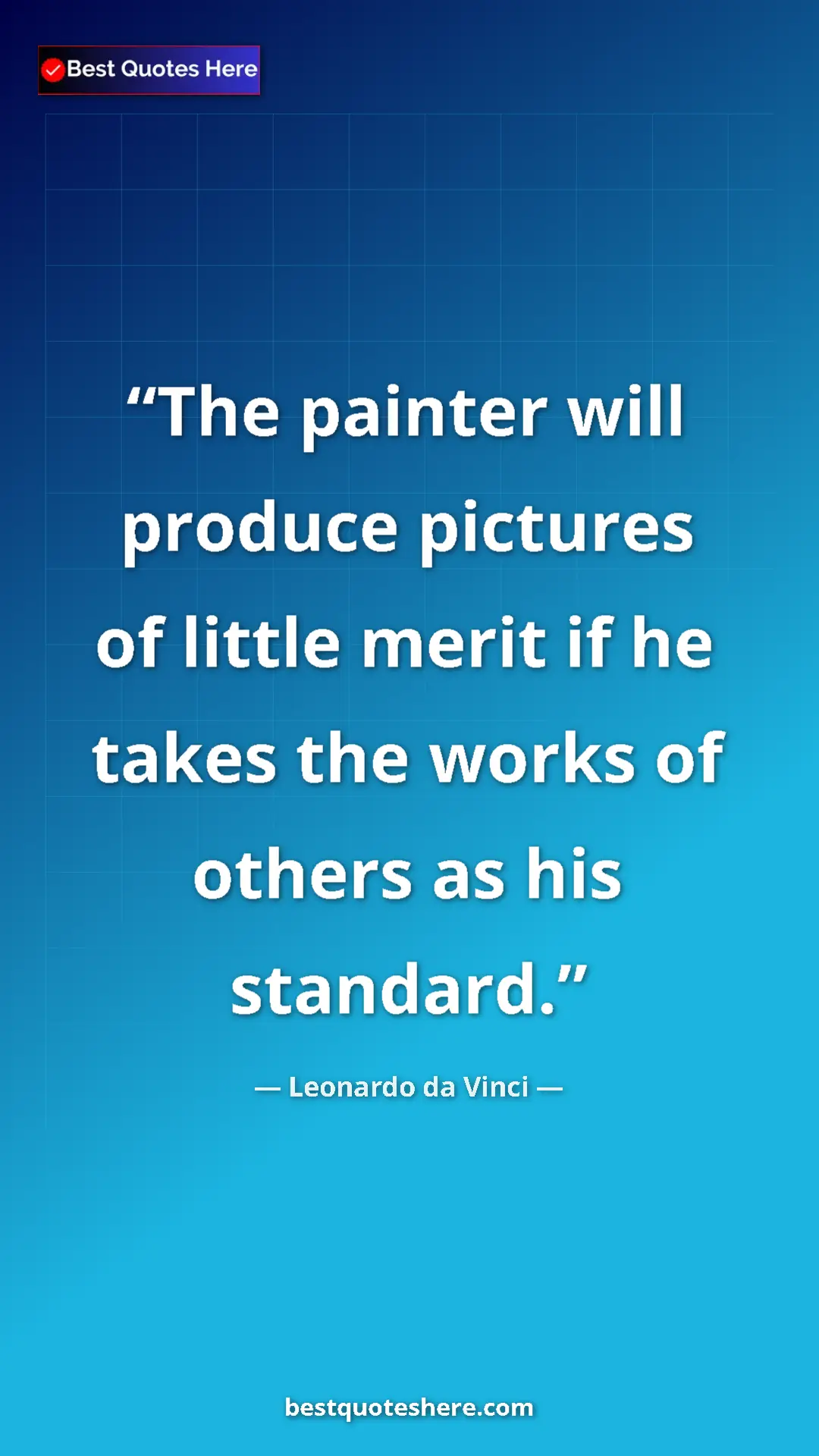 Pinterest quote poster by Leonardo da Vinci: "The painter will produce pictures of little merit if he..."
