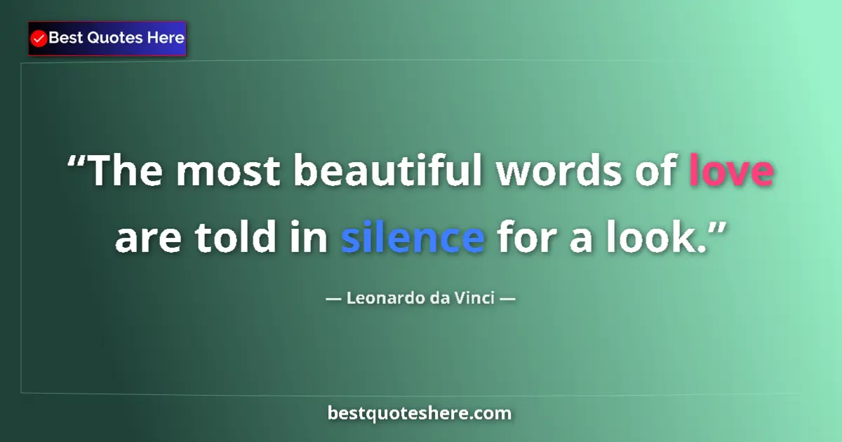 Image for the quote by Leonardo Da Vinci: The most beautiful words of love are told in silence for a look....