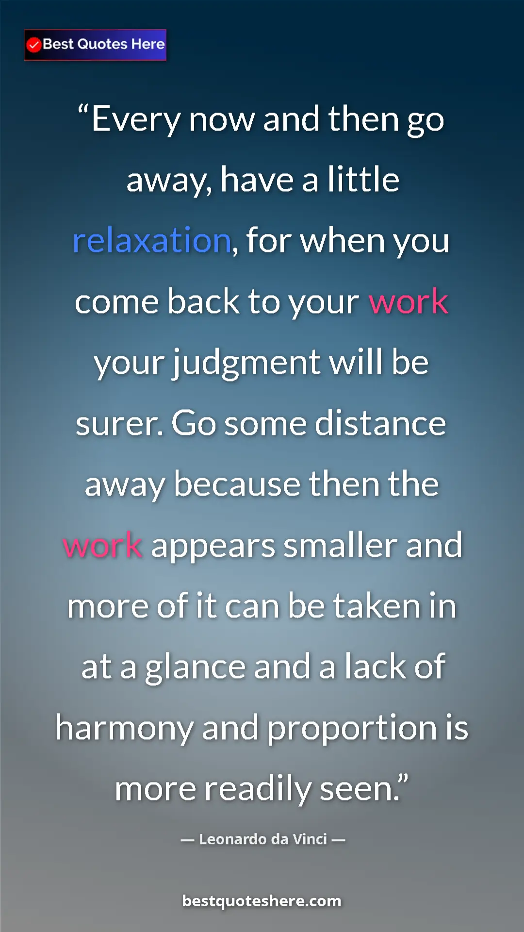 Pinterest quote poster by Leonardo da Vinci: "Every now and then go away, have a little relaxation, for..."