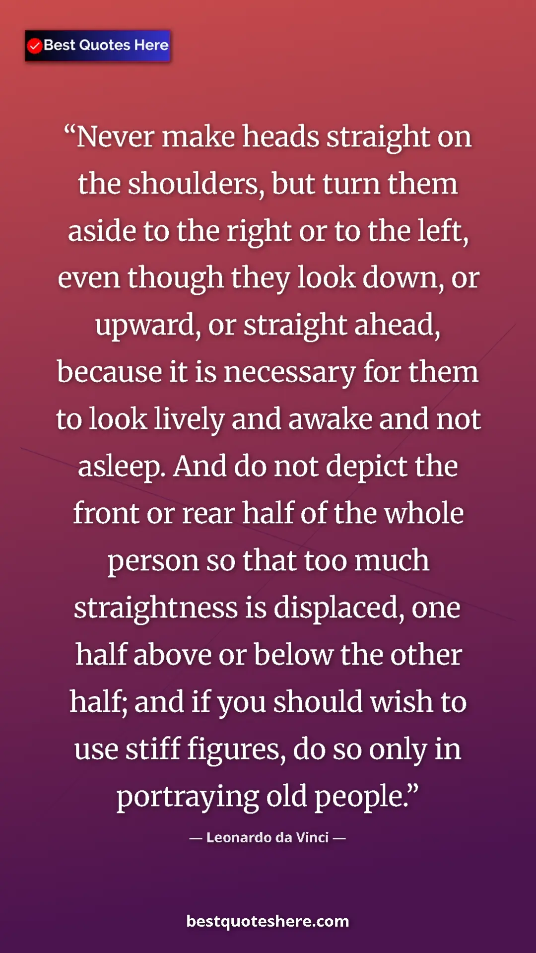 Pinterest quote poster by Leonardo da Vinci: "Never make heads straight on the shoulders, but turn them..."