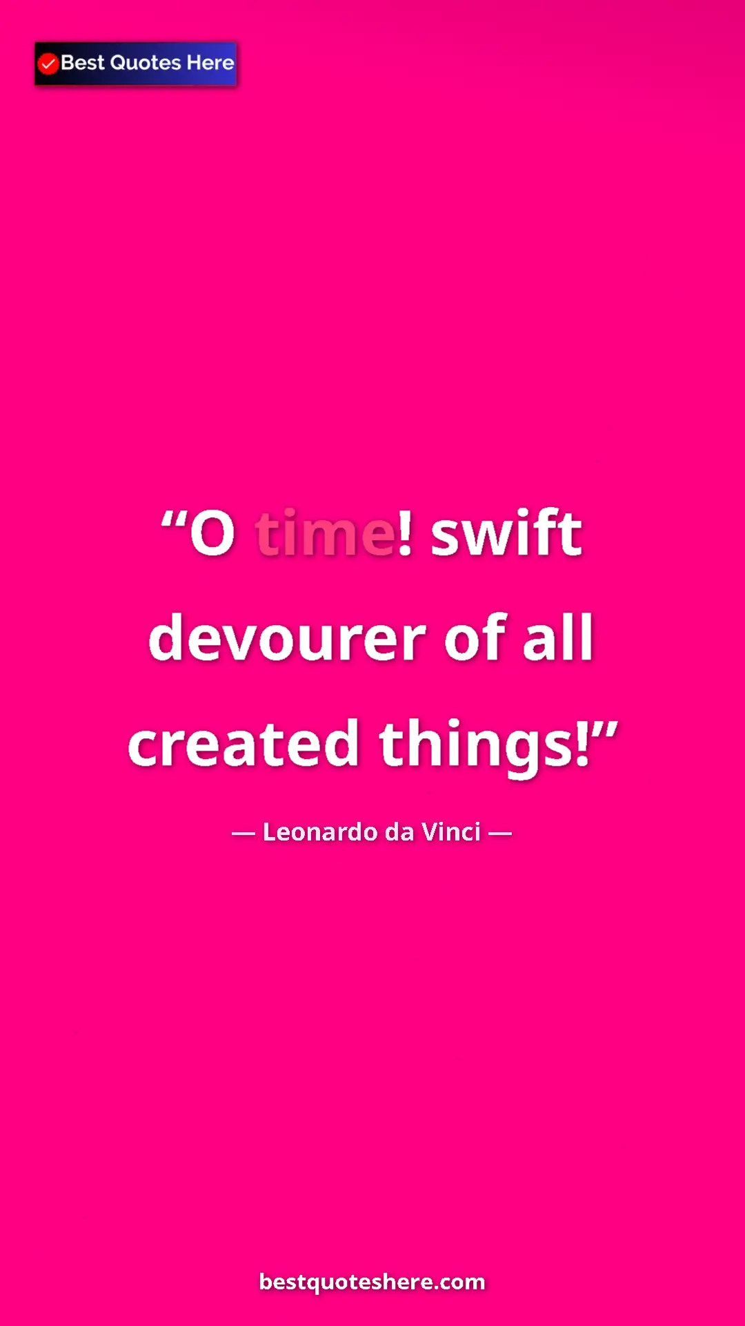 Pinterest quote poster by Leonardo da Vinci: "O time! swift devourer of all created things!"