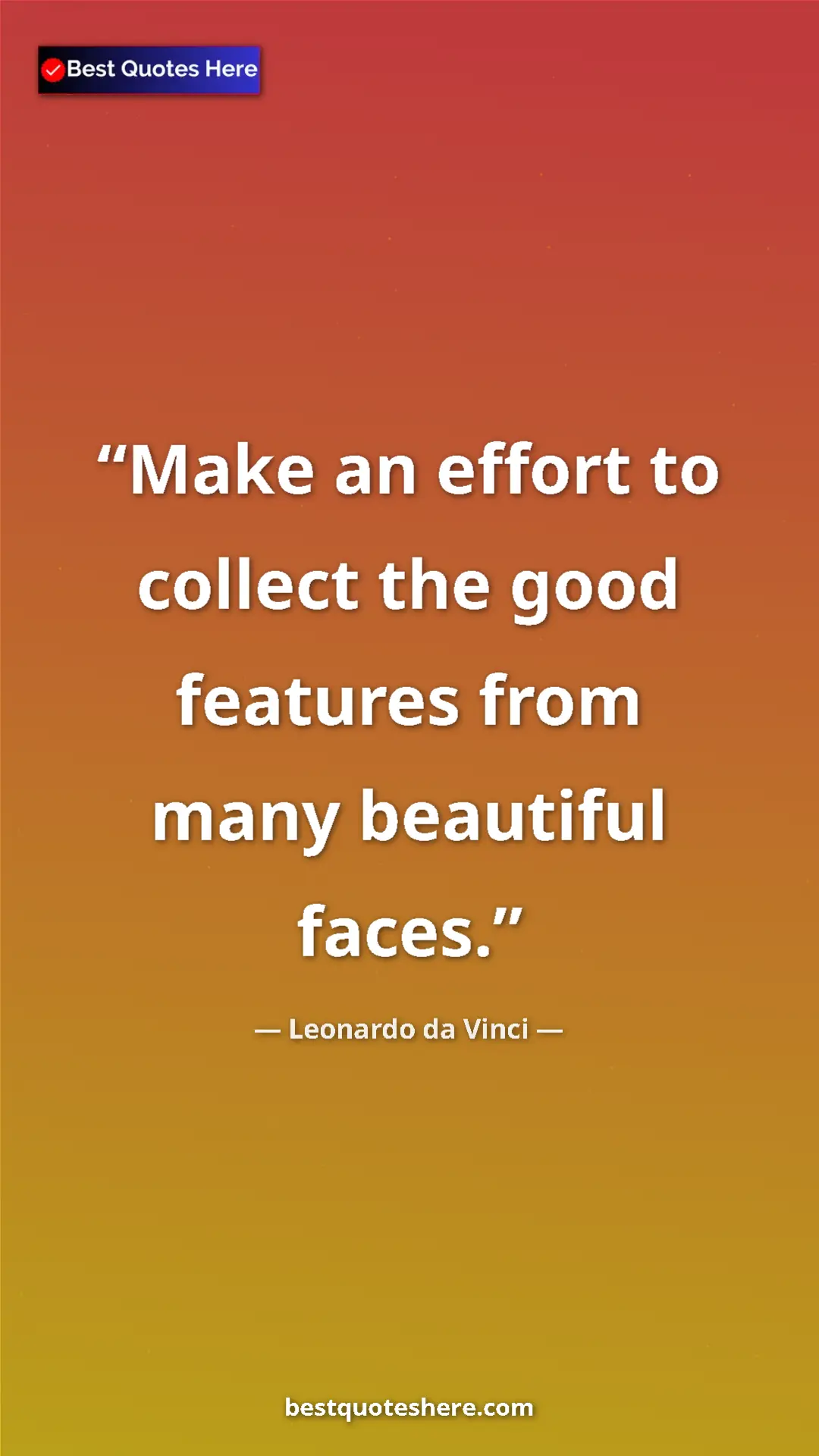 Pinterest quote poster by Leonardo da Vinci: "Make an effort to collect the good features from many..."
