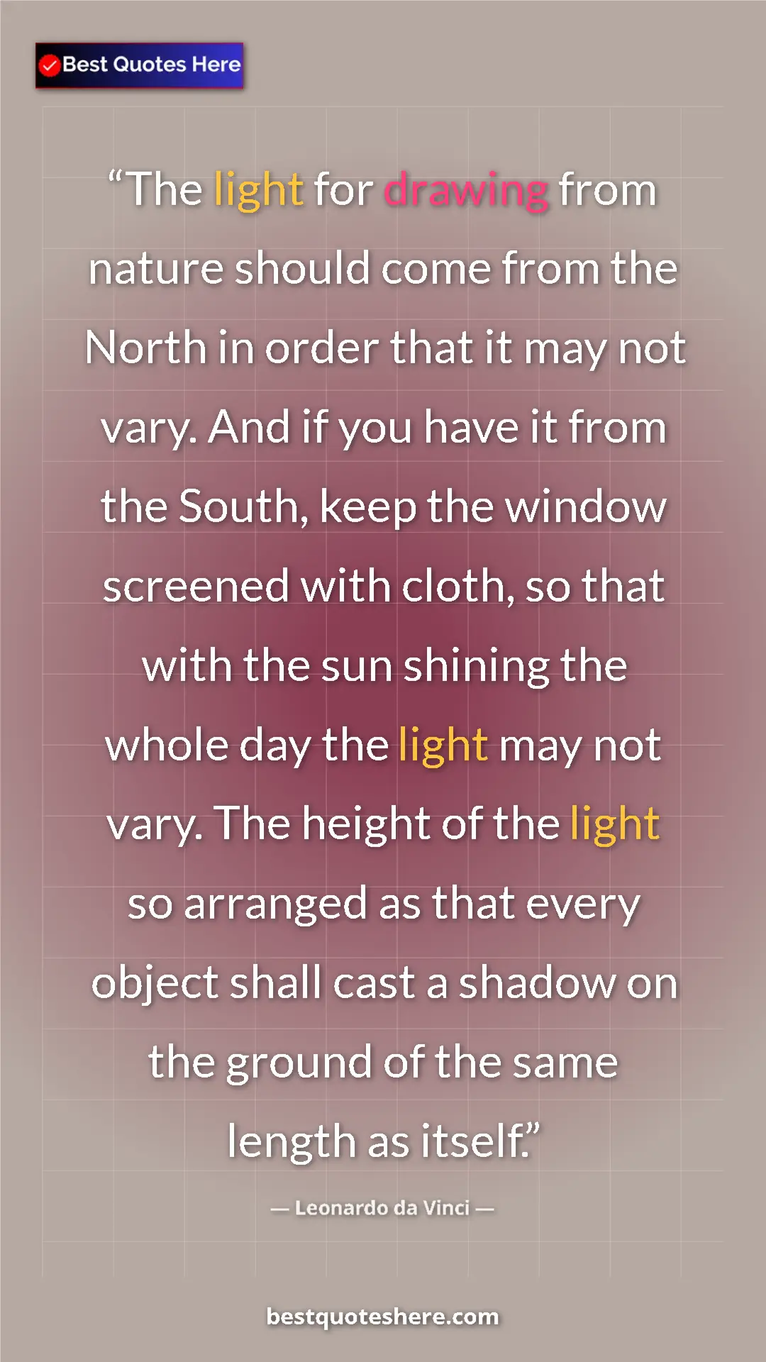 Pinterest quote poster by Leonardo da Vinci: "The light for drawing from nature should come from the..."
