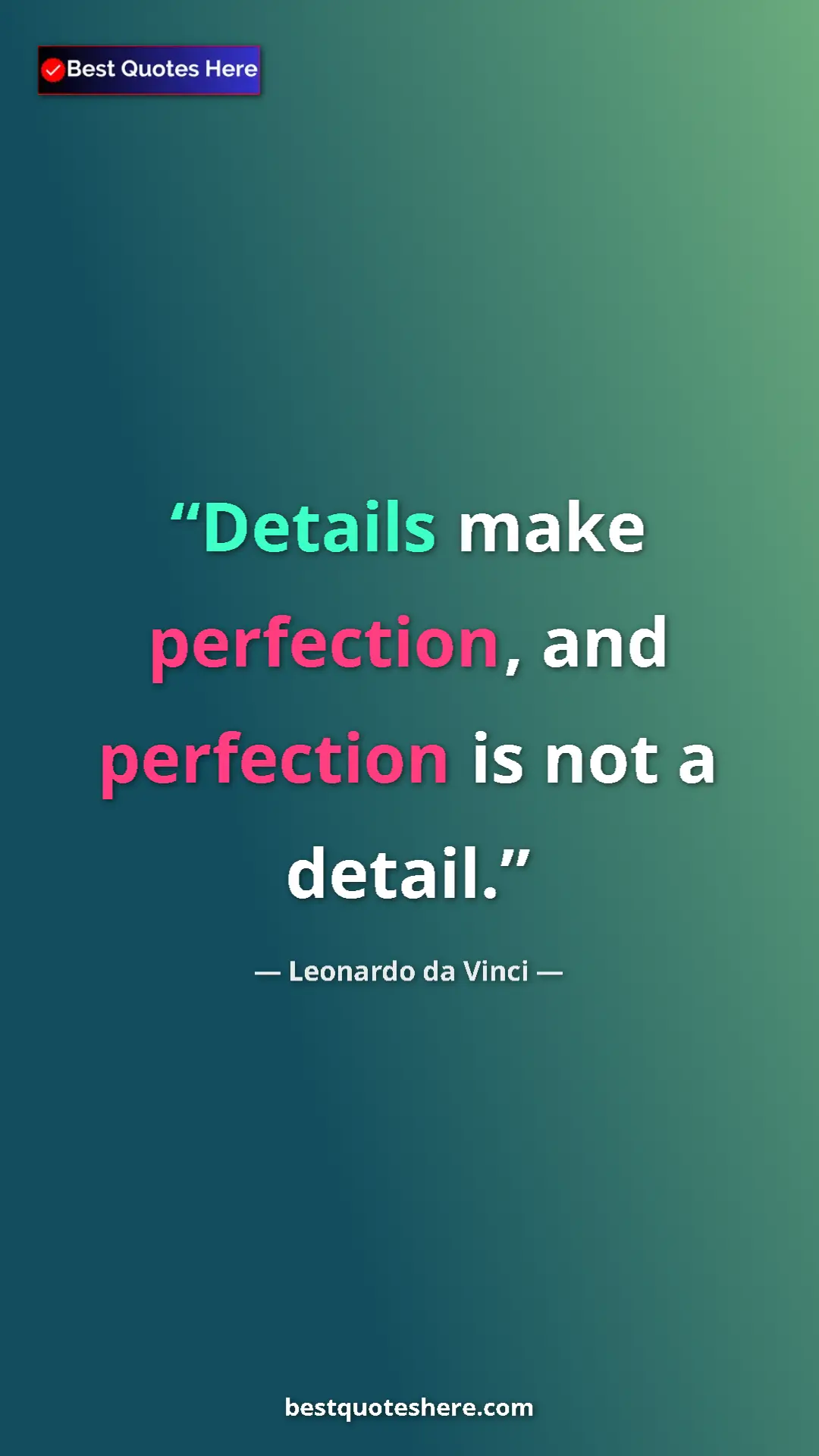 Pinterest quote poster by Leonardo da Vinci: "Details make perfection, and perfection is not a detail."