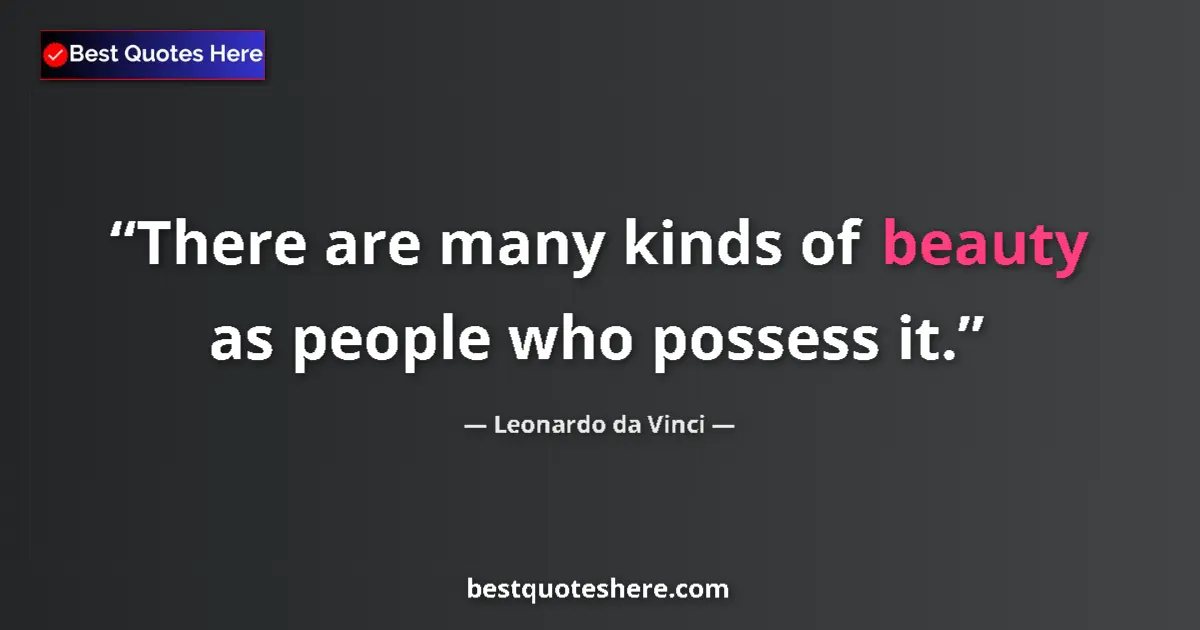 Quote by Leonardo da Vinci: There are many kinds of beauty as people who possess it....