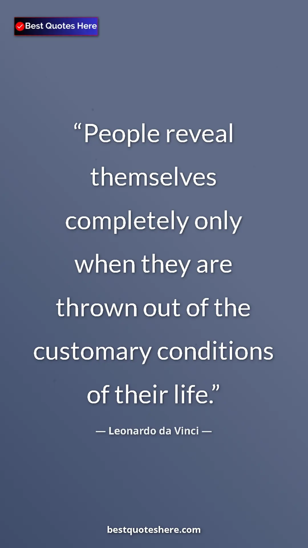 Pinterest quote poster by Leonardo da Vinci: "People reveal themselves completely only when they are..."