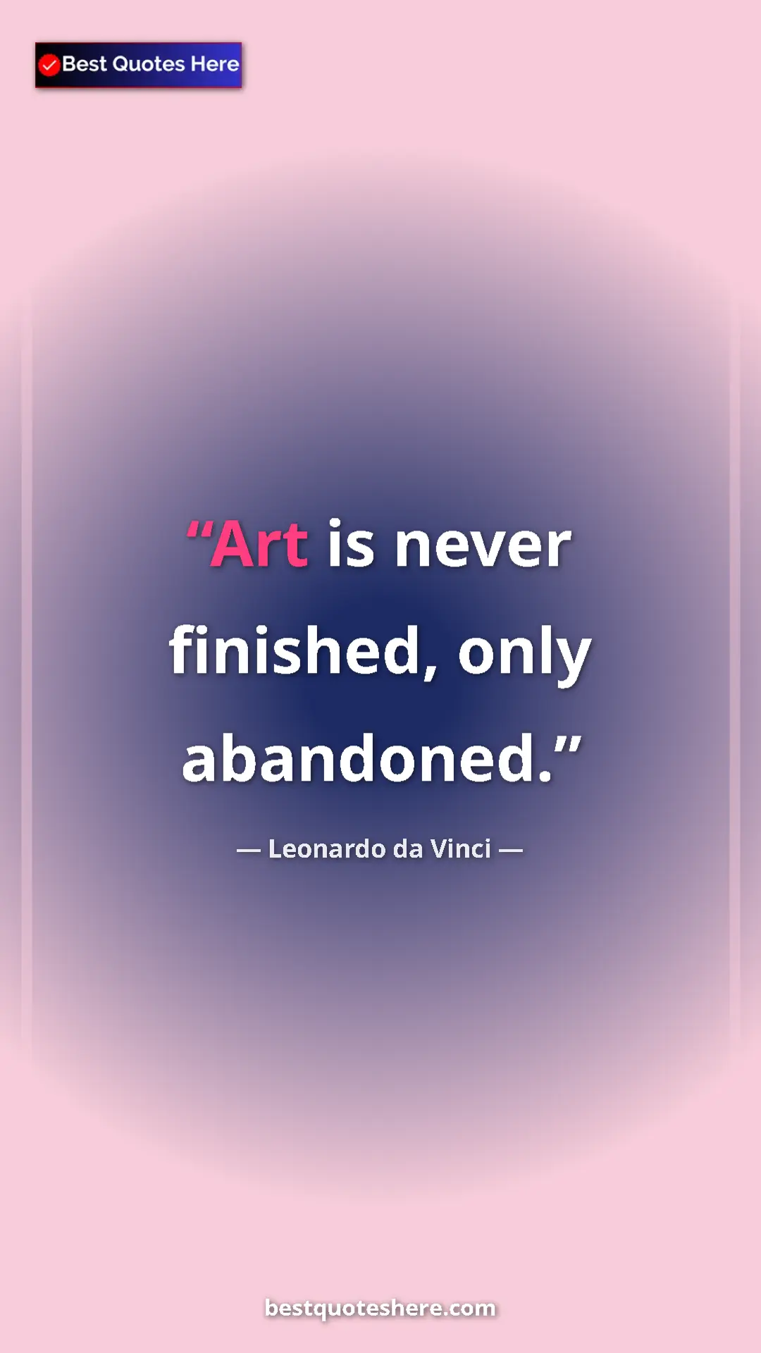 Pinterest quote poster by Leonardo da Vinci: "Art is never finished, only abandoned."