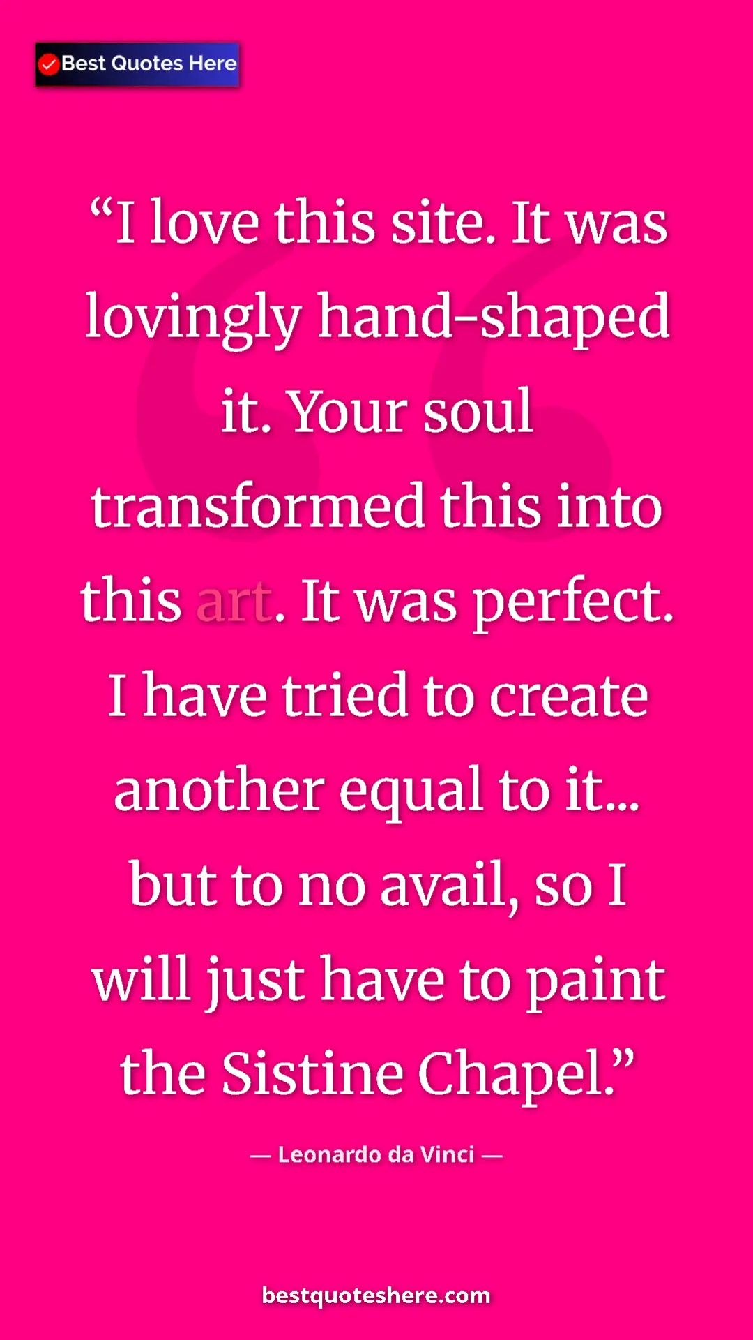 Pinterest quote poster by Leonardo da Vinci: "I love this site. It was lovingly hand-shaped it. Your soul..."