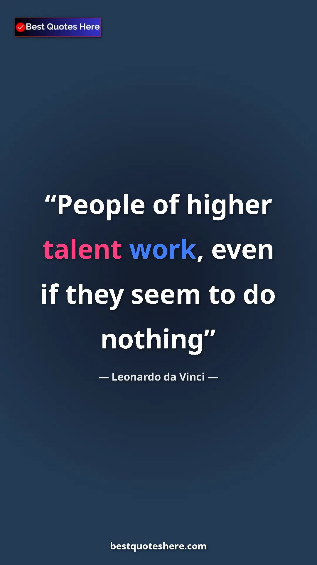 Pinterest quote poster by Leonardo da Vinci: "People of higher talent work, even if they seem to do..."