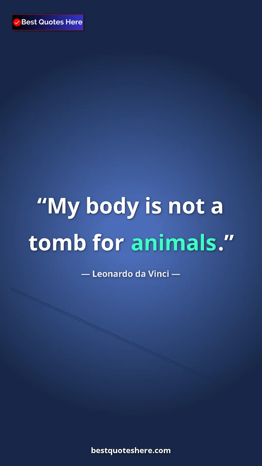 Leonardo da Vinci Quote Card: "My body is not a tomb for animals." Pinterest quote poster by Leonardo da Vinci: "My body is not a tomb for animals."