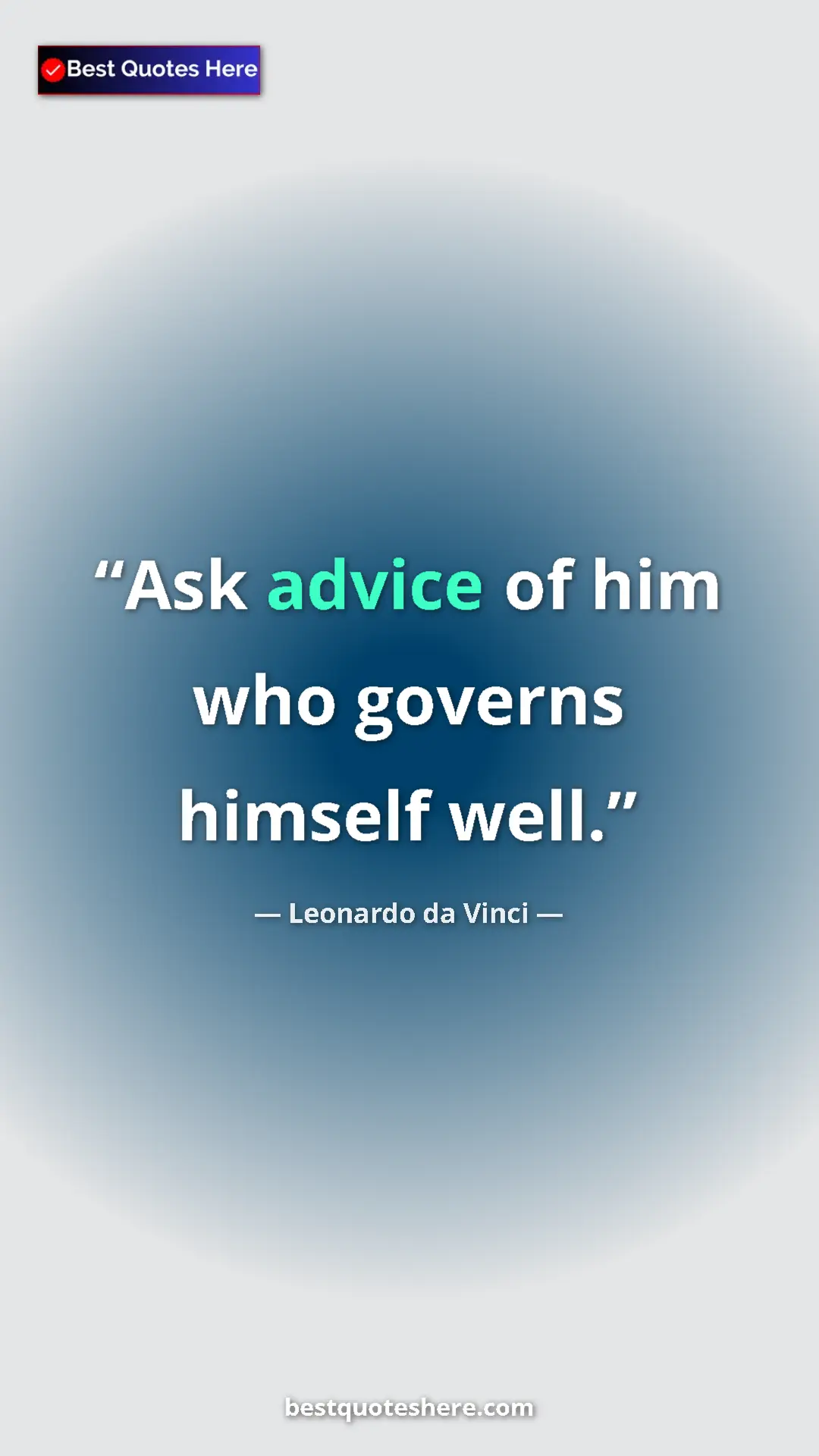 Leonardo da Vinci Quote Card: "Ask advice of him who governs himself well." Pinterest quote poster by Leonardo da Vinci: "Ask advice of him who governs himself well."