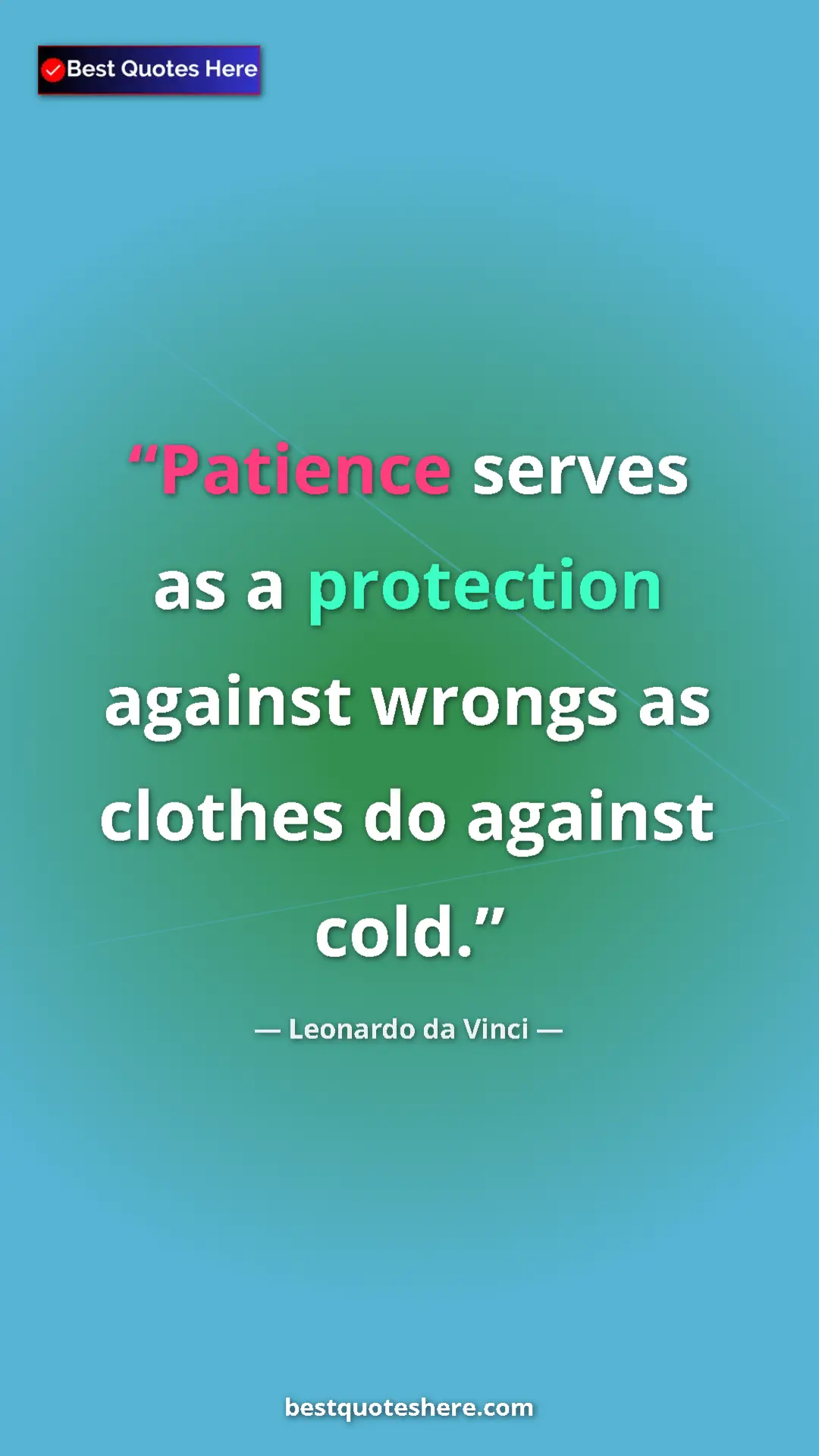 Pinterest quote poster by Leonardo da Vinci: "Patience serves as a protection against wrongs as clothes..."