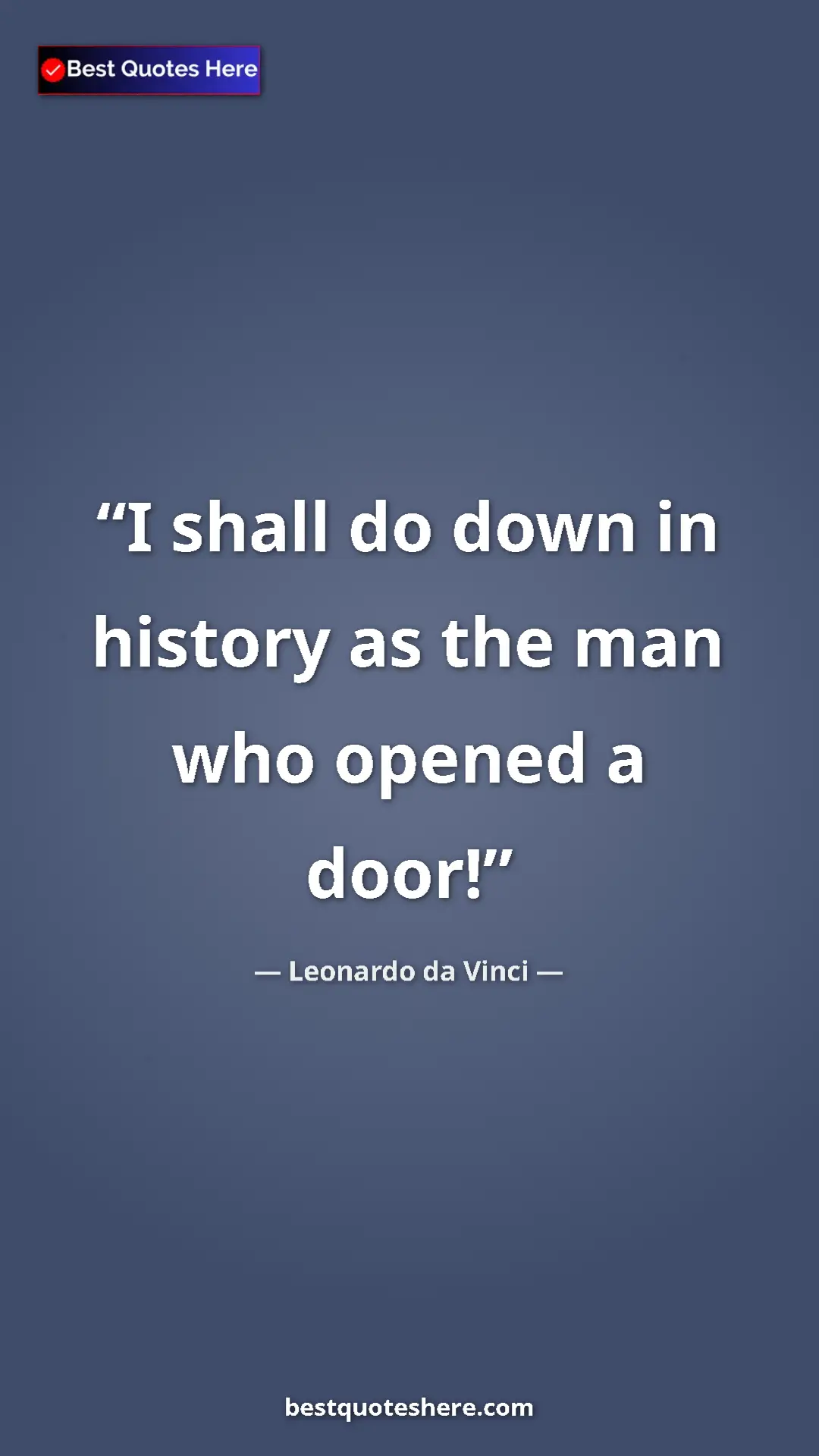 Pinterest quote poster by Leonardo da Vinci: "I shall do down in history as the man who opened a door!"