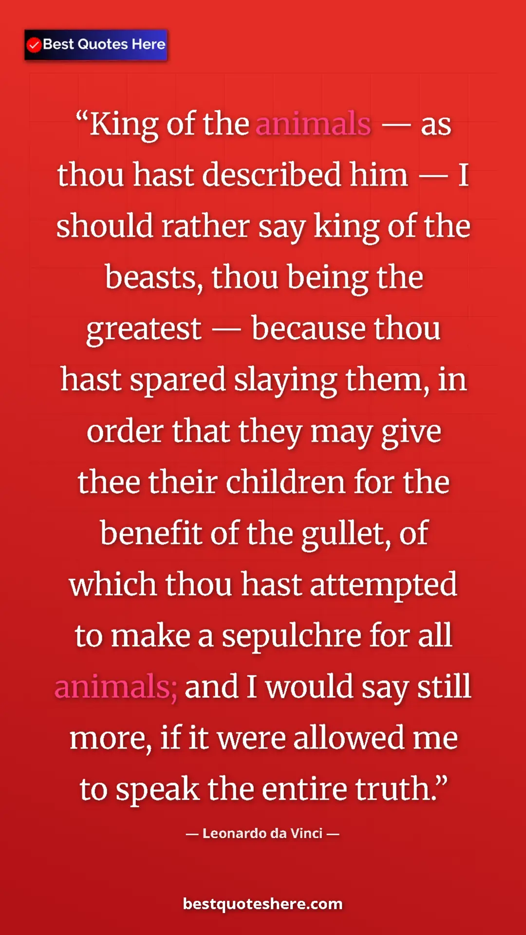 Leonardo da Vinci Quote Card: "King of the animals — as thou hast described him — I should..." Pinterest quote poster by Leonardo da Vinci: "King of the animals — as thou hast described him — I should..."