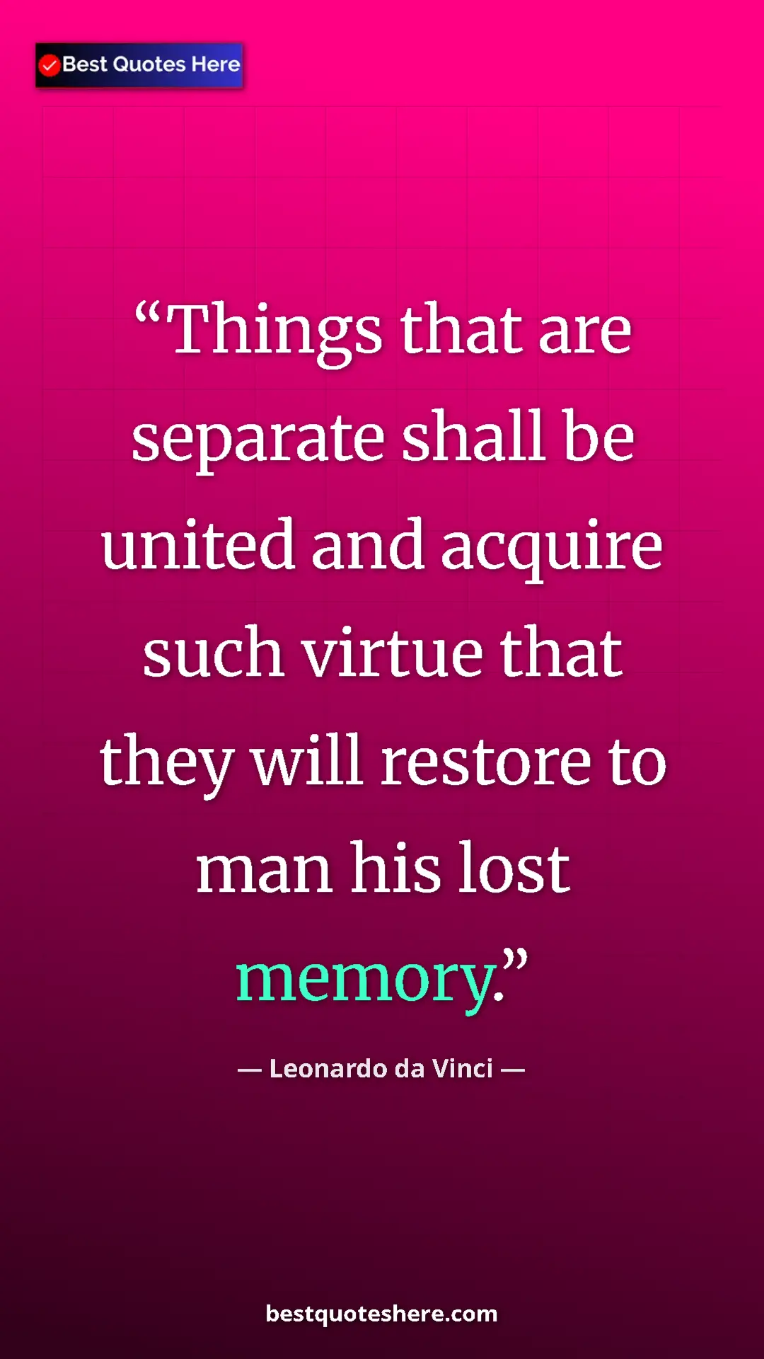 Pinterest quote poster by Leonardo da Vinci: "Things that are separate shall be united and acquire such..."
