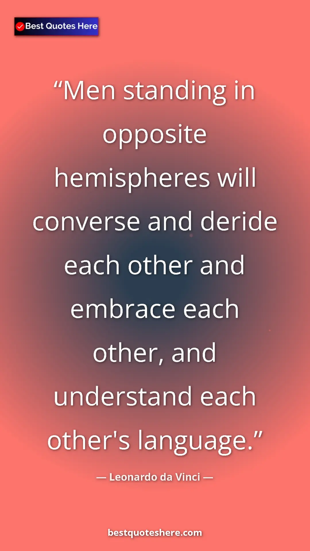 Pinterest quote poster by Leonardo da Vinci: "Men standing in opposite hemispheres will converse and..."