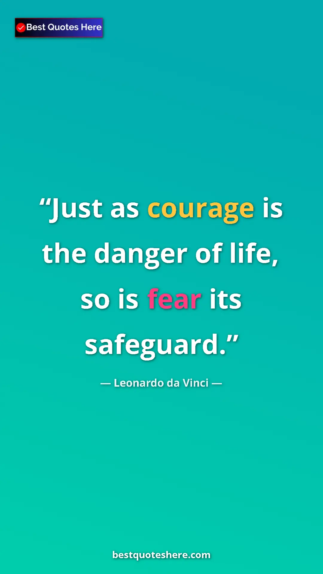 Pinterest quote poster by Leonardo da Vinci: "Just as courage is the danger of life, so is fear its..."