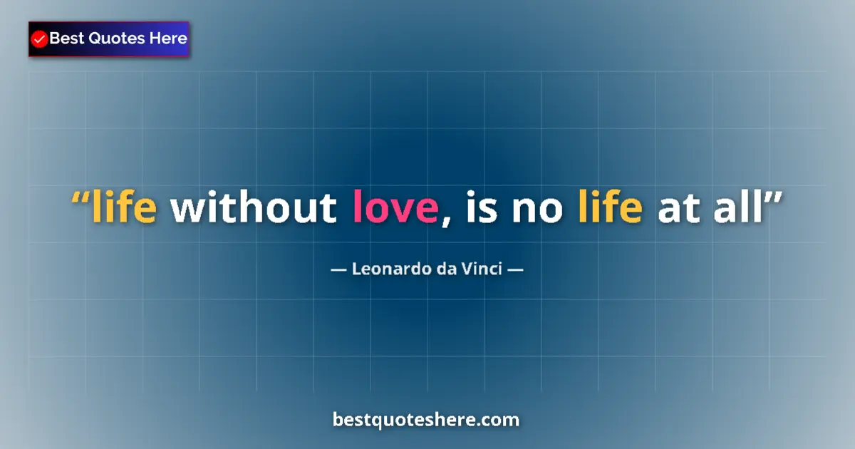 Image for the quote by Leonardo Da Vinci: life without love, is no life at all...