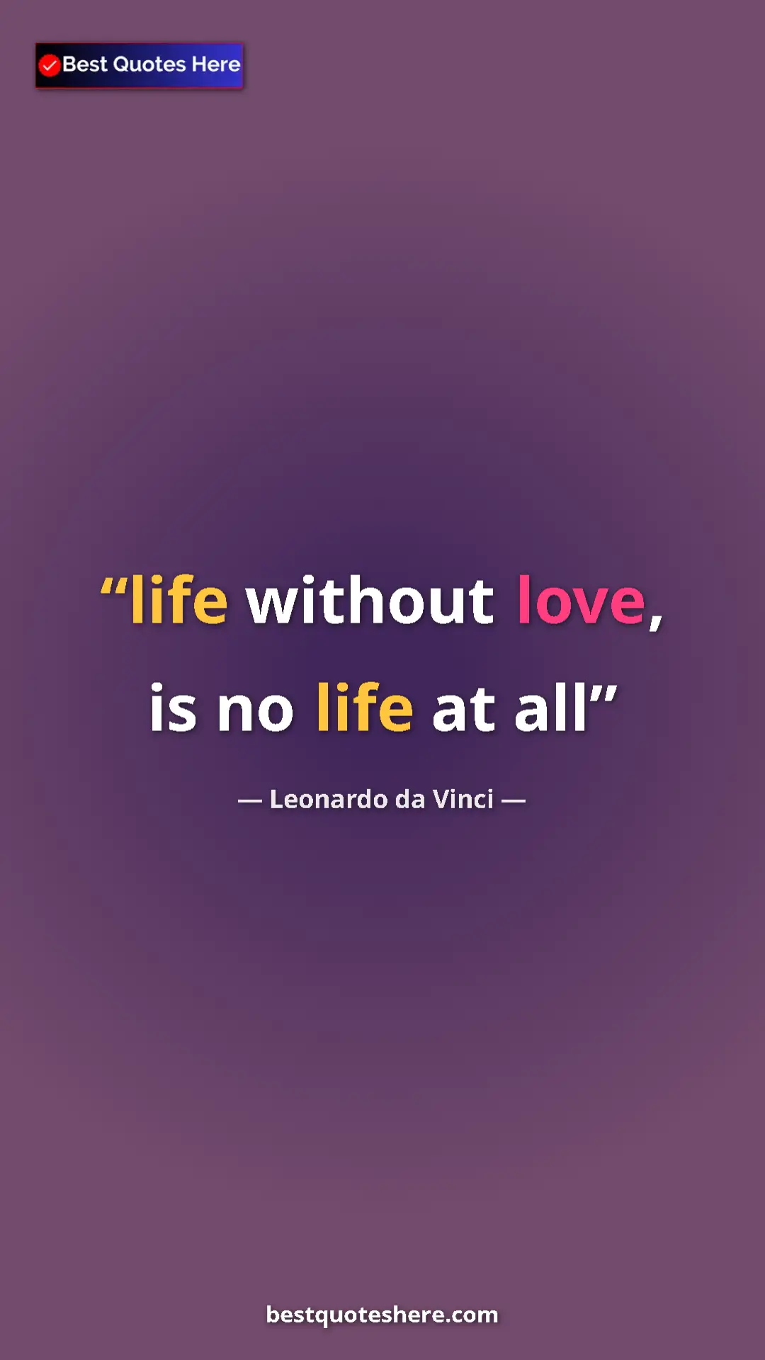 Pinterest quote poster by Leonardo da Vinci: "life without love, is no life at all"