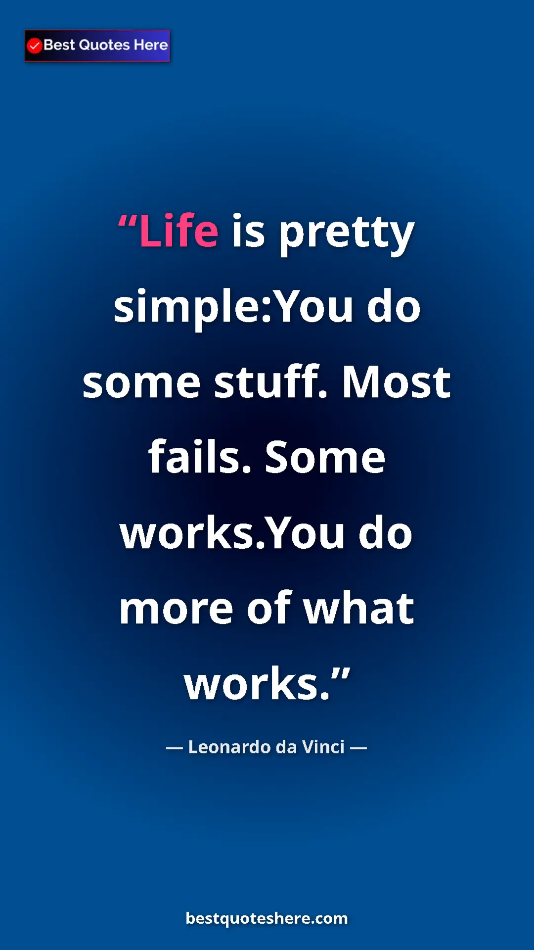 Pinterest quote poster by Leonardo da Vinci: "Life is pretty simple:You do some stuff. Most fails. Some..."