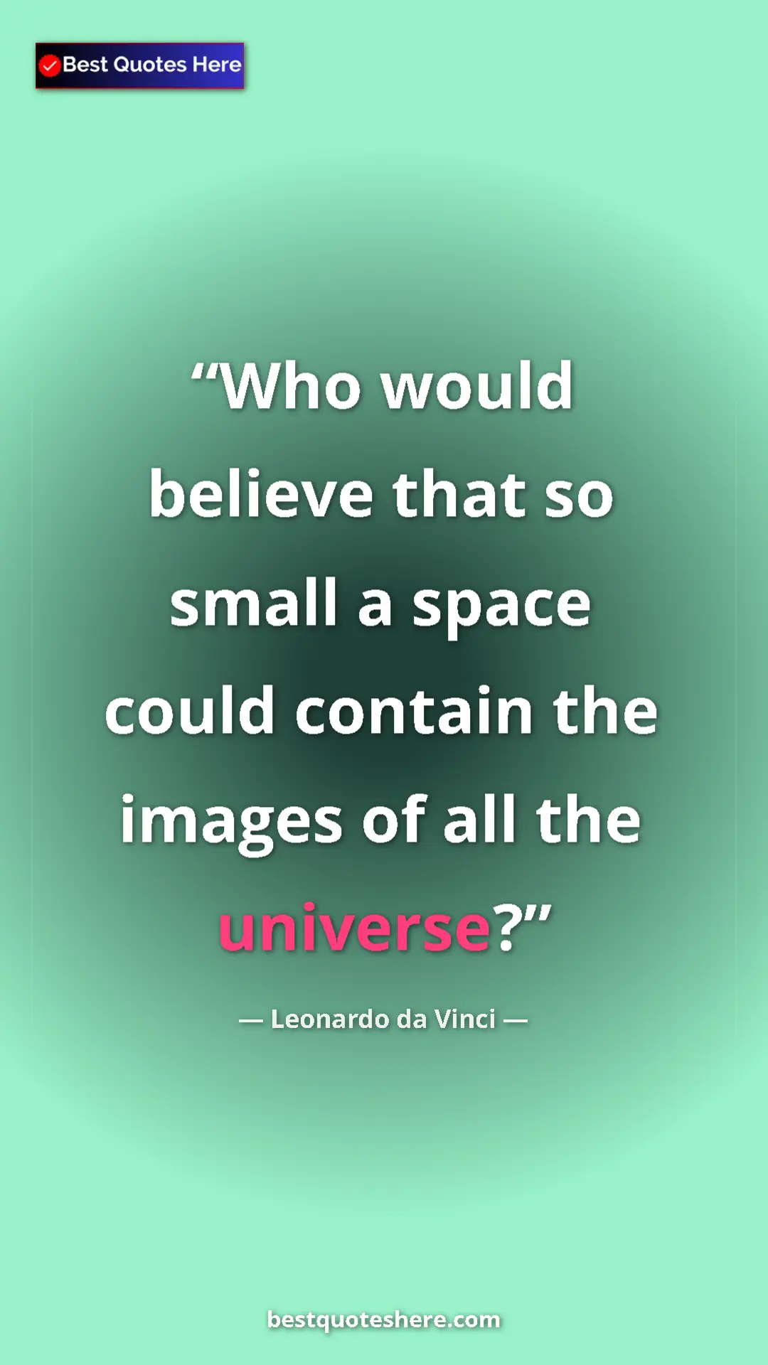 Pinterest quote poster by Leonardo da Vinci: "Who would believe that so small a space could contain the..."