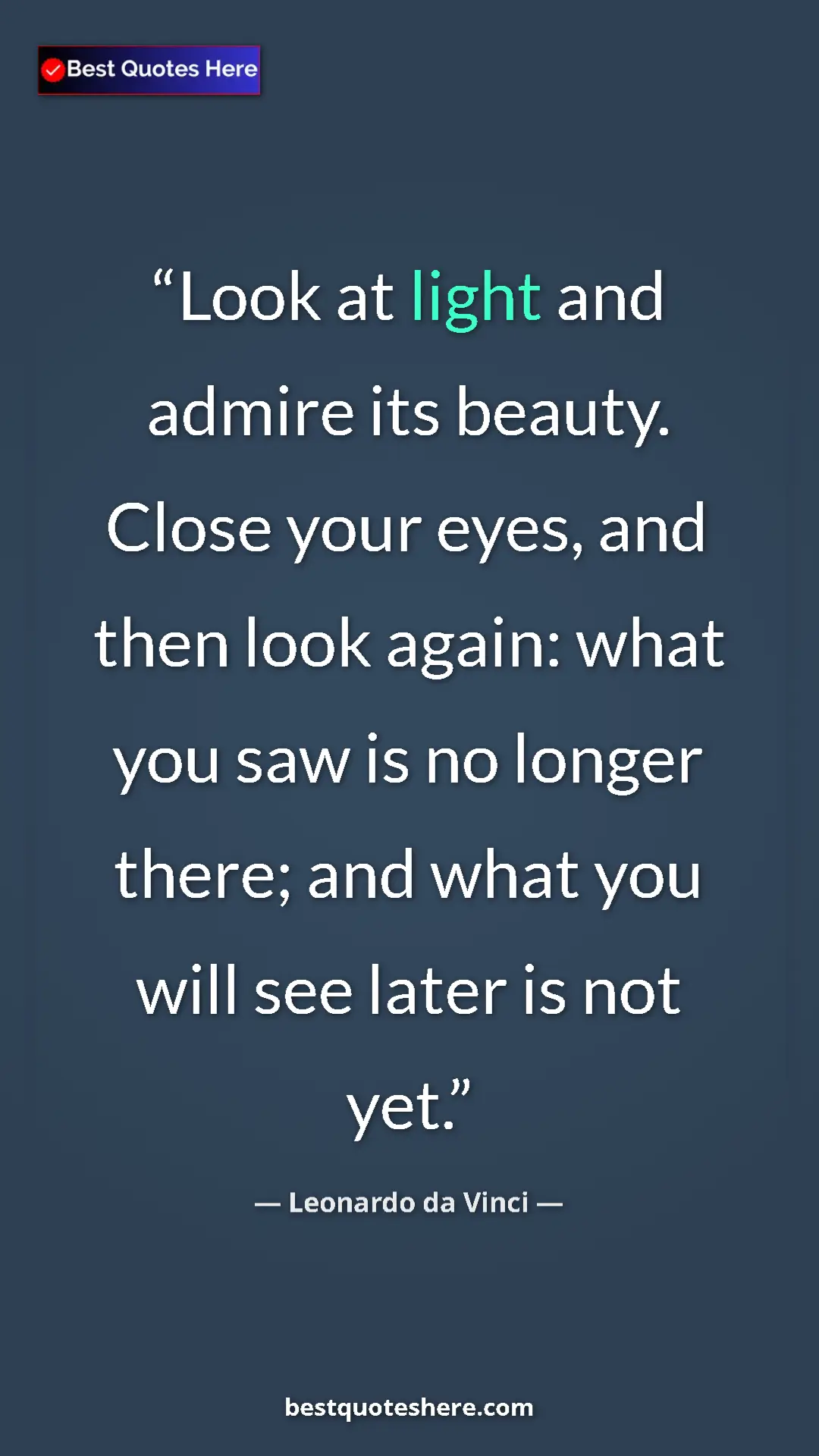 Pinterest quote poster by Leonardo da Vinci: "Look at light and admire its beauty. Close your eyes, and..."