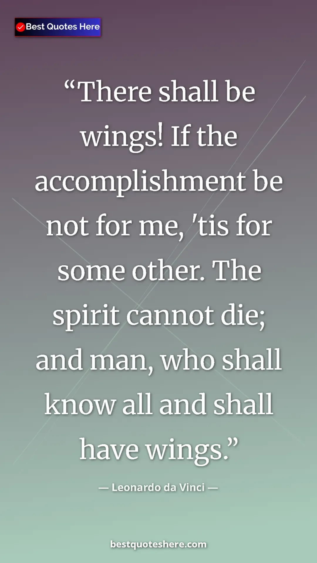 Pinterest quote poster by Leonardo da Vinci: "There shall be wings! If the accomplishment be not for me,..."