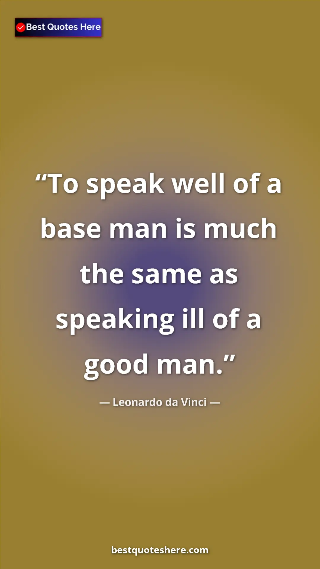 Pinterest quote poster by Leonardo da Vinci: "To speak well of a base man is much the same as speaking..."