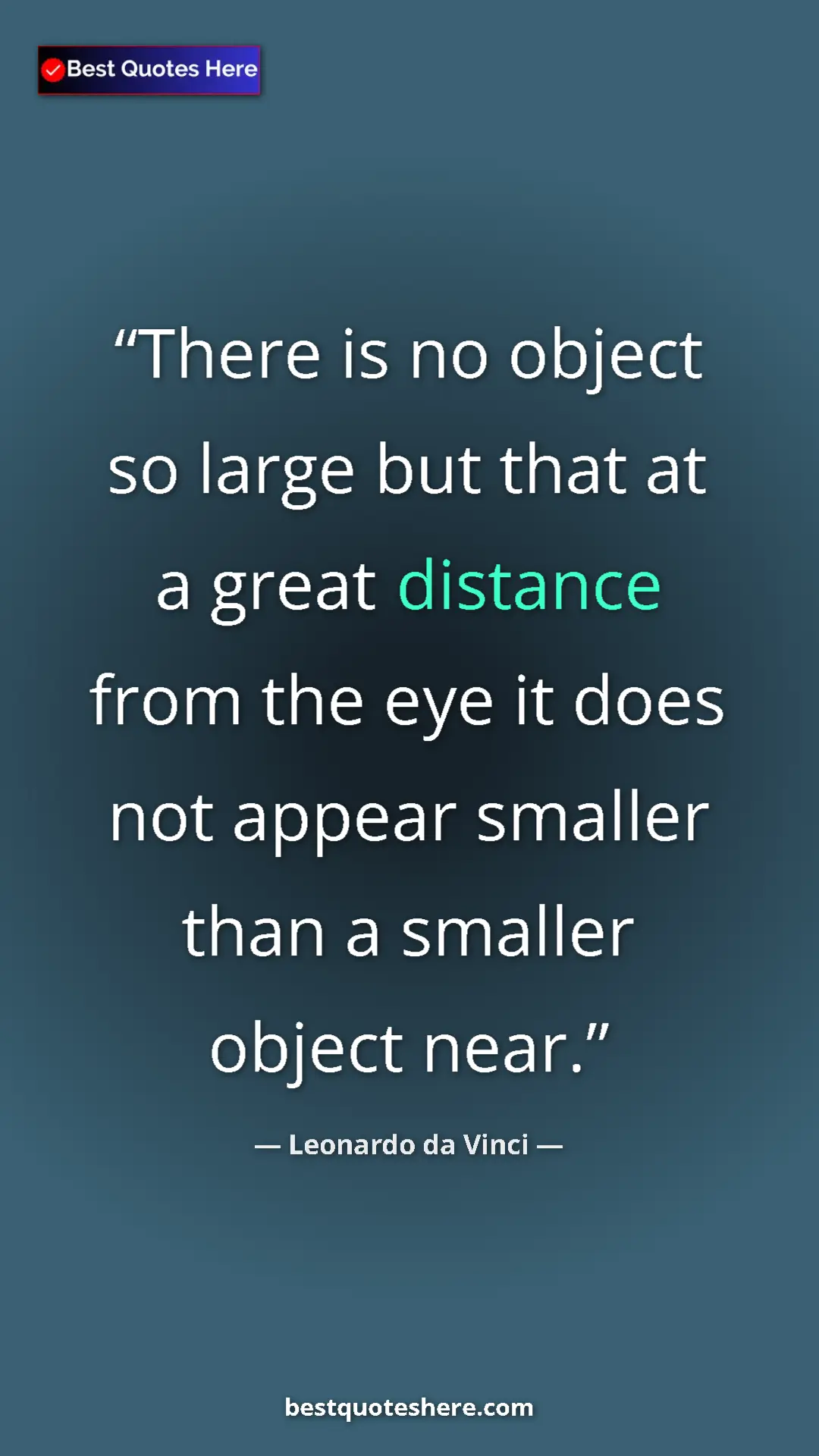 Pinterest quote poster by Leonardo da Vinci: "There is no object so large but that at a great distance..."