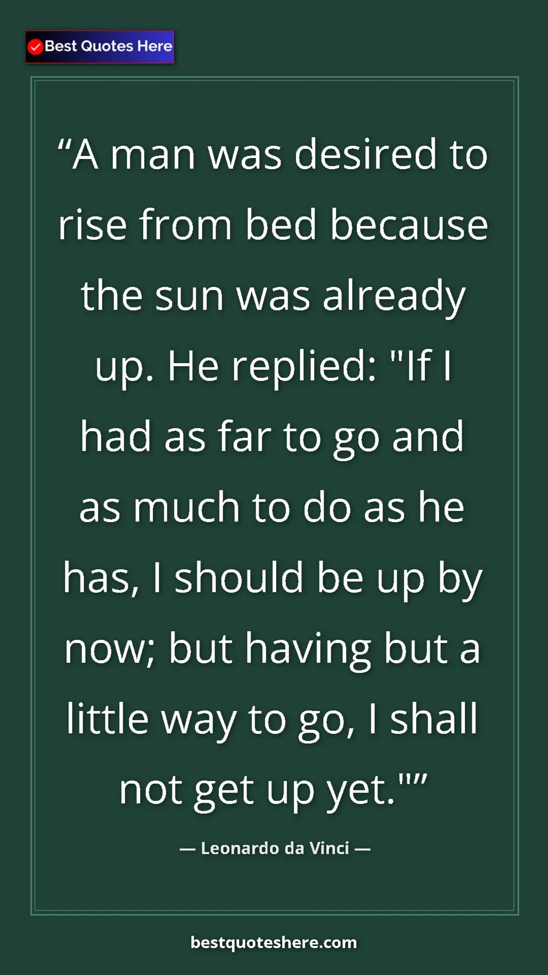 Pinterest quote poster by Leonardo da Vinci: "A man was desired to rise from bed because the sun was..."