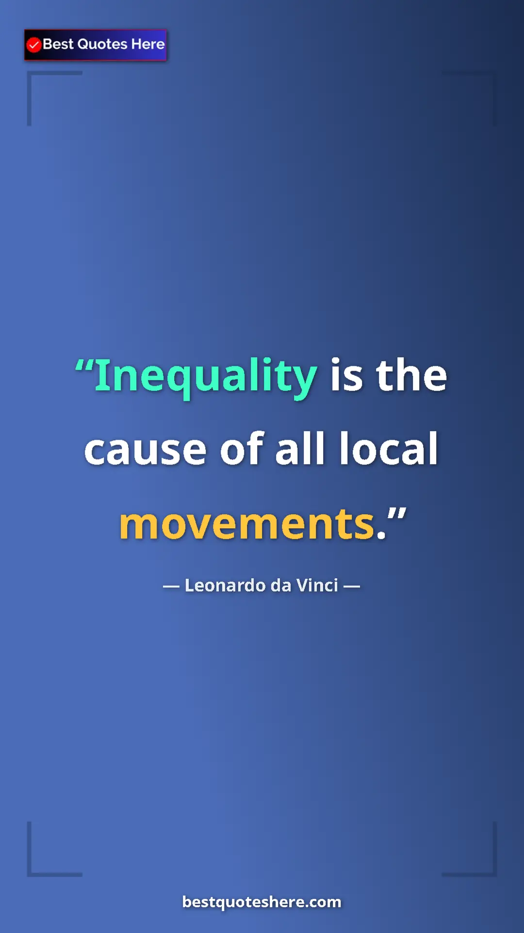 Pinterest quote poster by Leonardo da Vinci: "Inequality is the cause of all local movements."