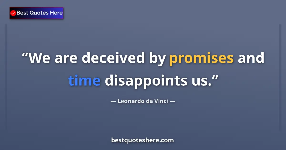 Quote by Leonardo da Vinci: We are deceived by promises and time disappoints us....