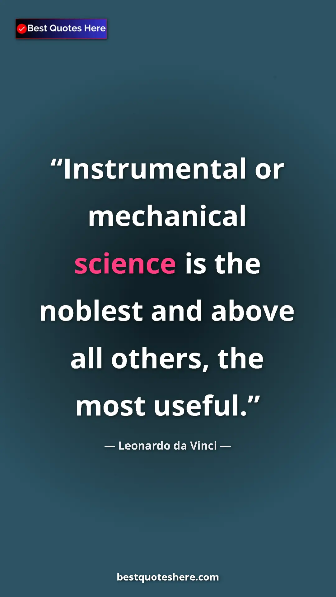 Leonardo da Vinci Quote Card: "Instrumental or mechanical science is the noblest and above..." Pinterest quote poster by Leonardo da Vinci: "Instrumental or mechanical science is the noblest and above..."