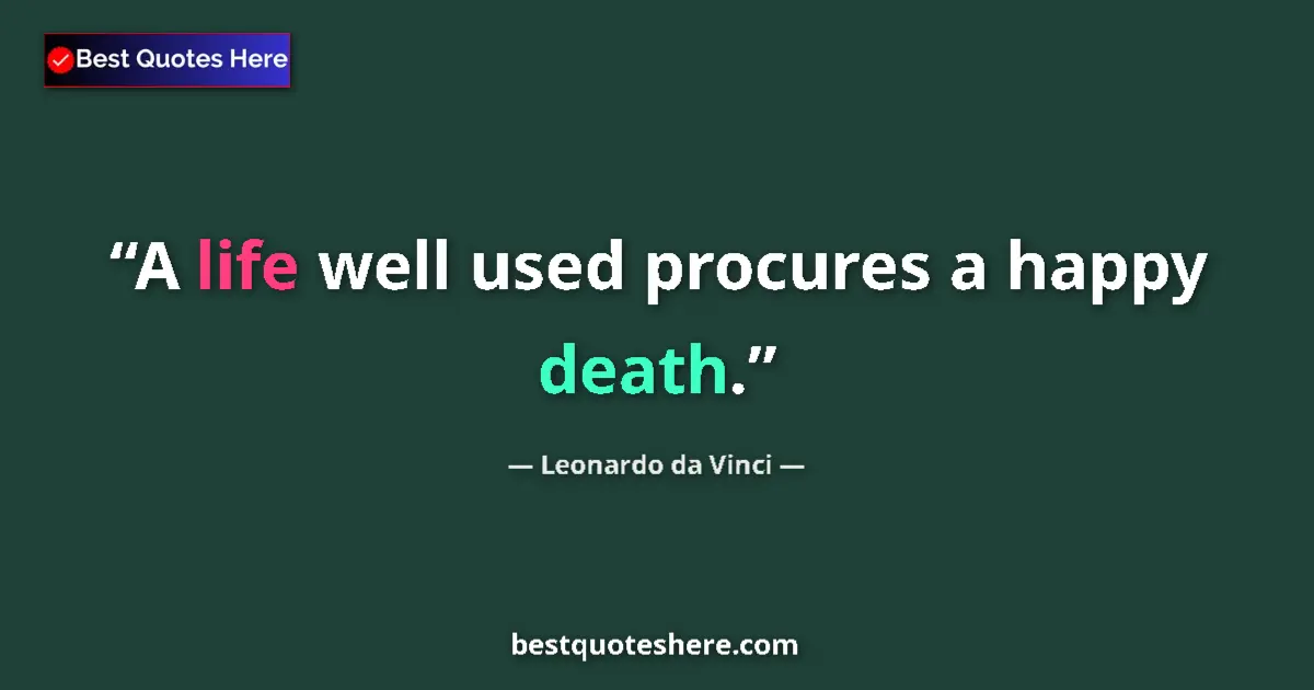 Quote by Leonardo da Vinci: A life well used procures a happy death....