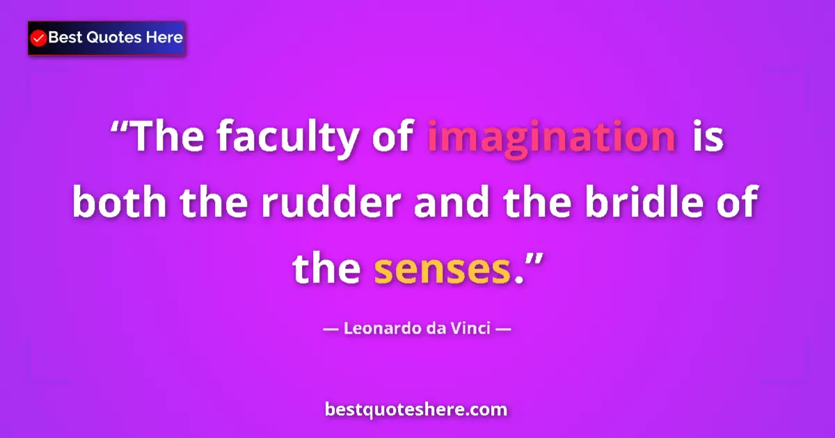 Leonardo da Vinci quote: "The faculty of imagination is both the rudder and the..."