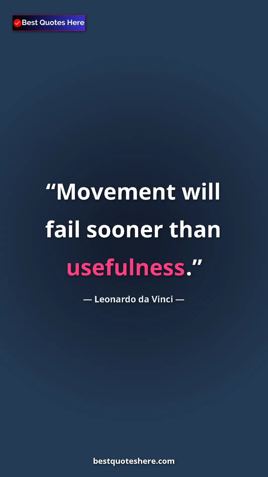 Pinterest quote poster by Leonardo da Vinci: "Movement will fail sooner than usefulness."