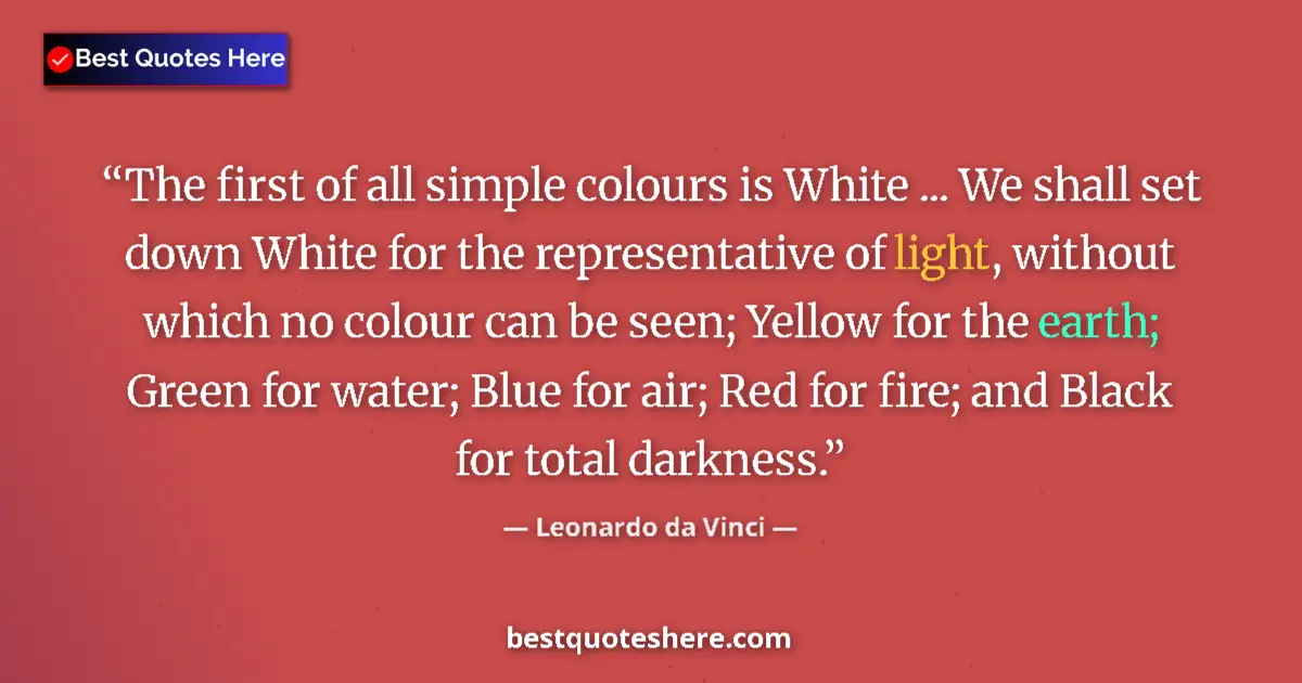 Quote by Leonardo da Vinci: The first of all simple colours is White ... We shall set down White for the representative of light...