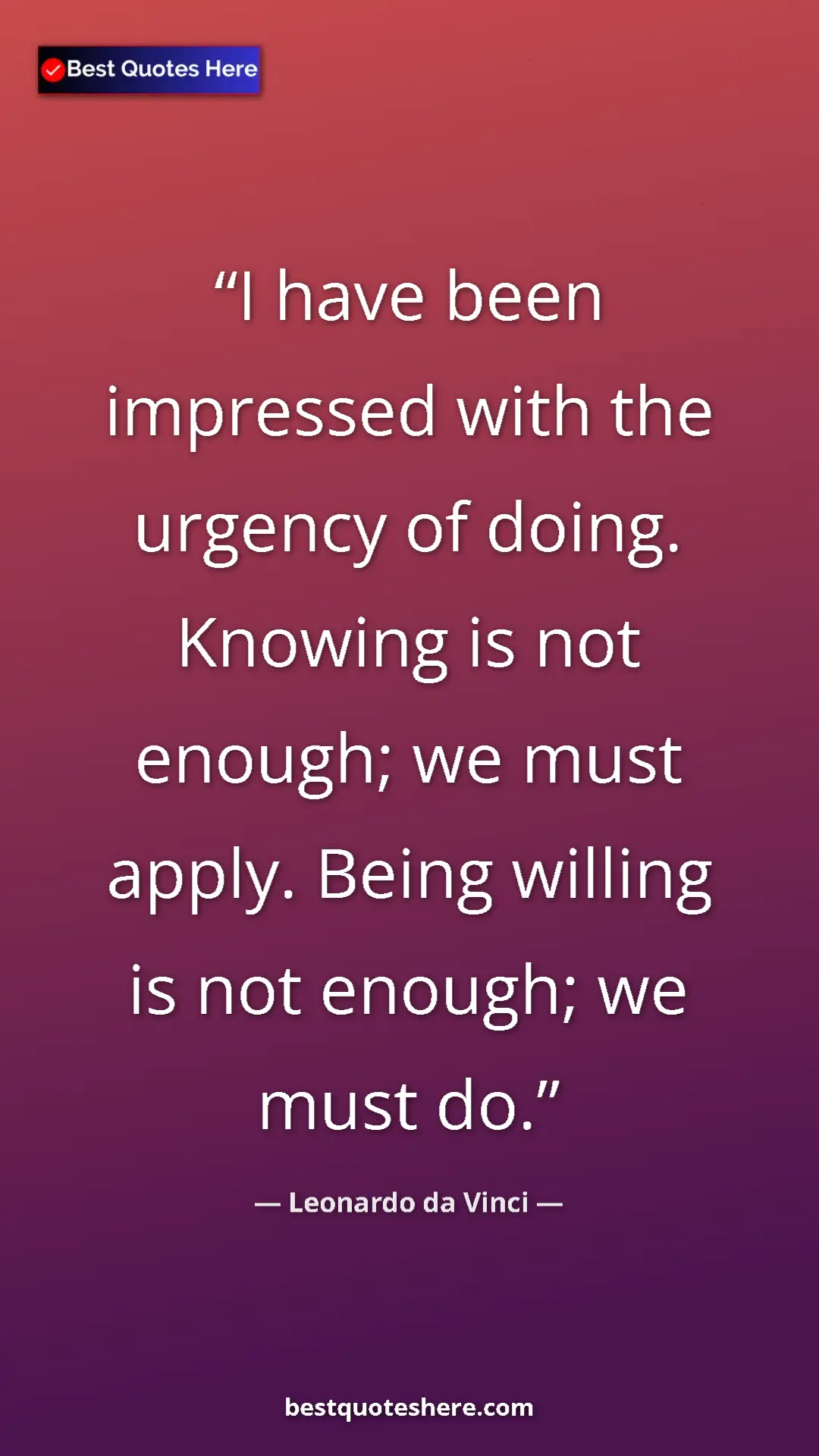 Pinterest quote poster by Leonardo da Vinci: "I have been impressed with the urgency of doing. Knowing is..."