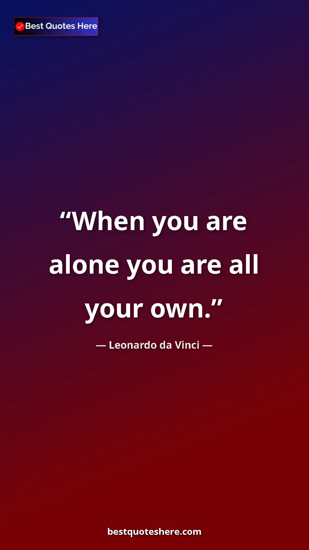 Pinterest quote poster by Leonardo da Vinci: "When you are alone you are all your own."