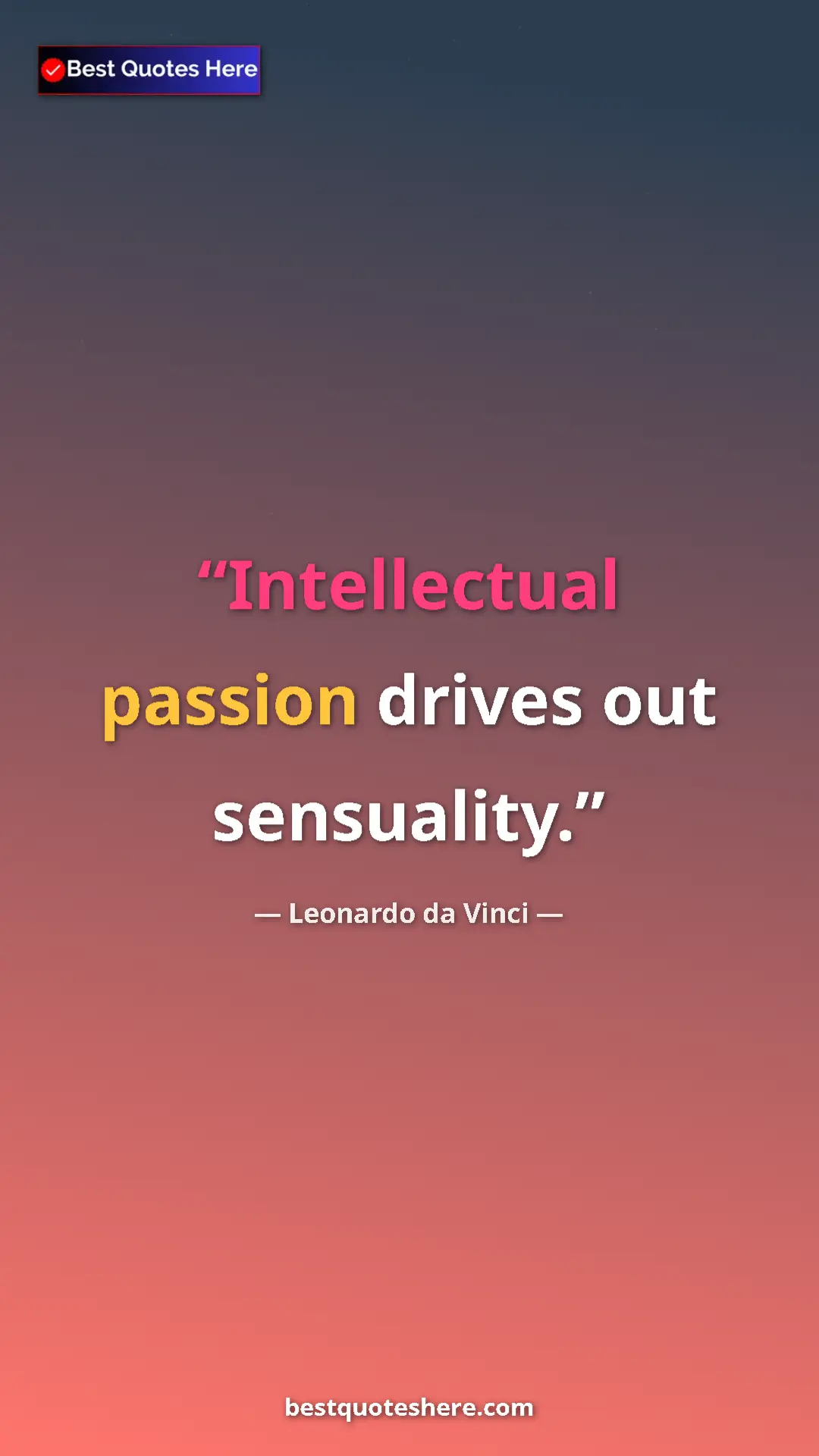 Pinterest quote poster by Leonardo da Vinci: "Intellectual passion drives out sensuality."