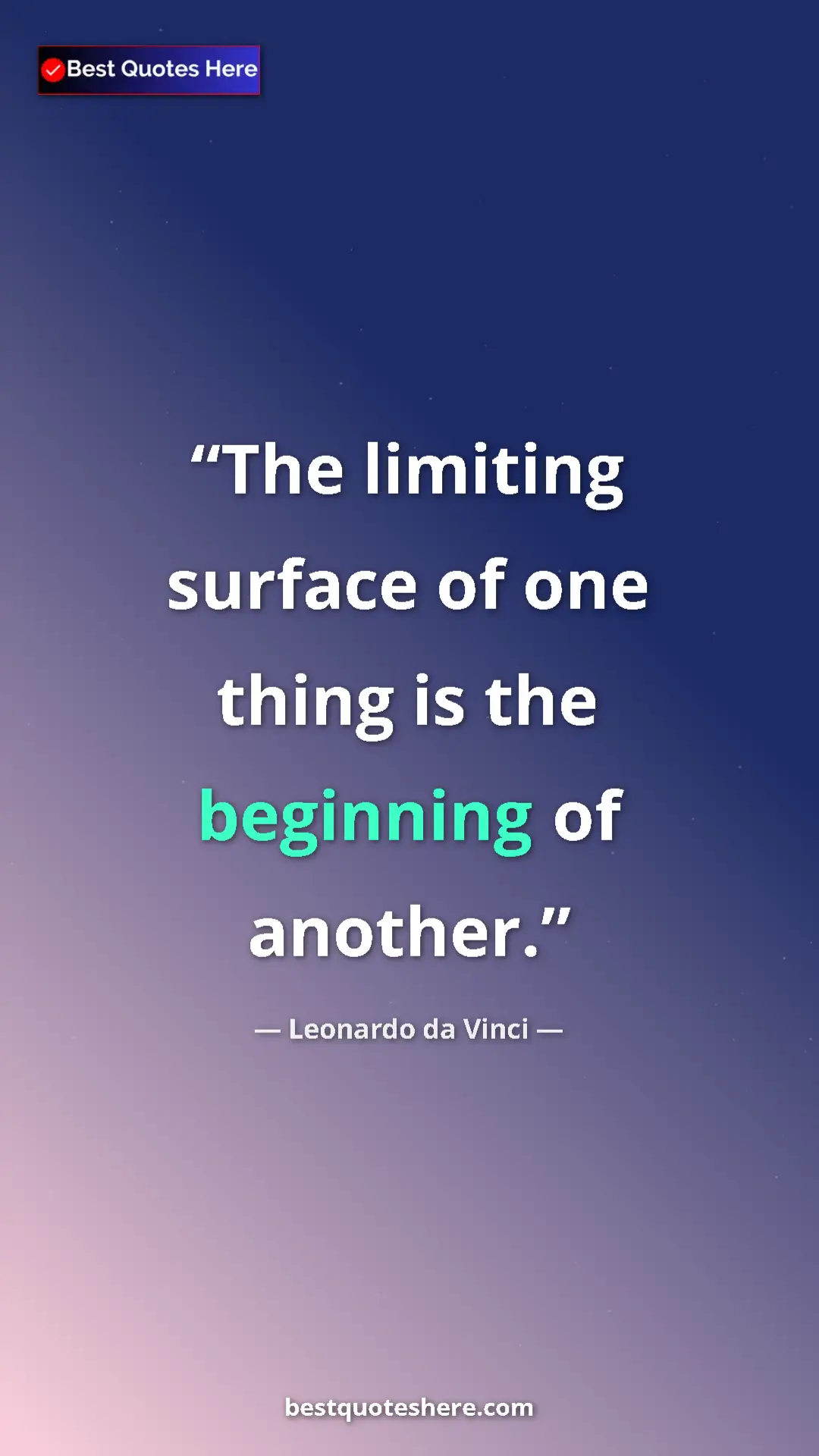 Pinterest quote poster by Leonardo da Vinci: "The limiting surface of one thing is the beginning of..."