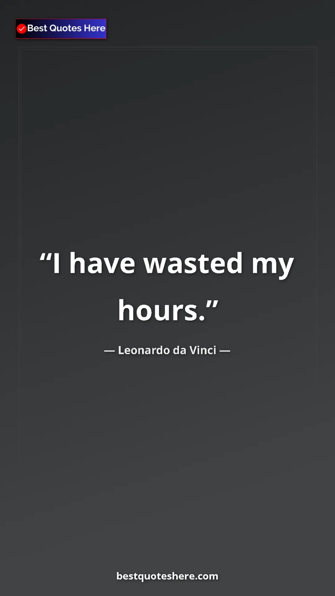 Pinterest quote poster by Leonardo da Vinci: "I have wasted my hours."