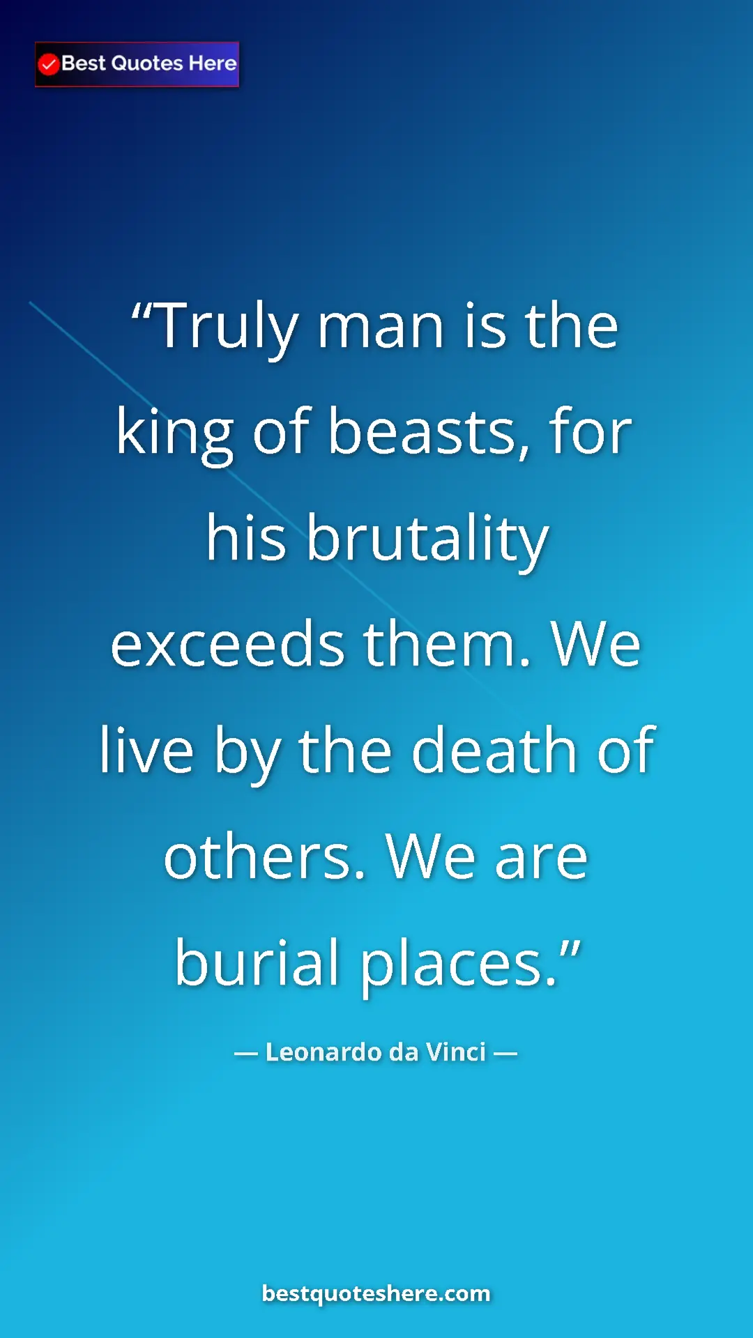 Pinterest quote poster by Leonardo da Vinci: "Truly man is the king of beasts, for his brutality exceeds..."