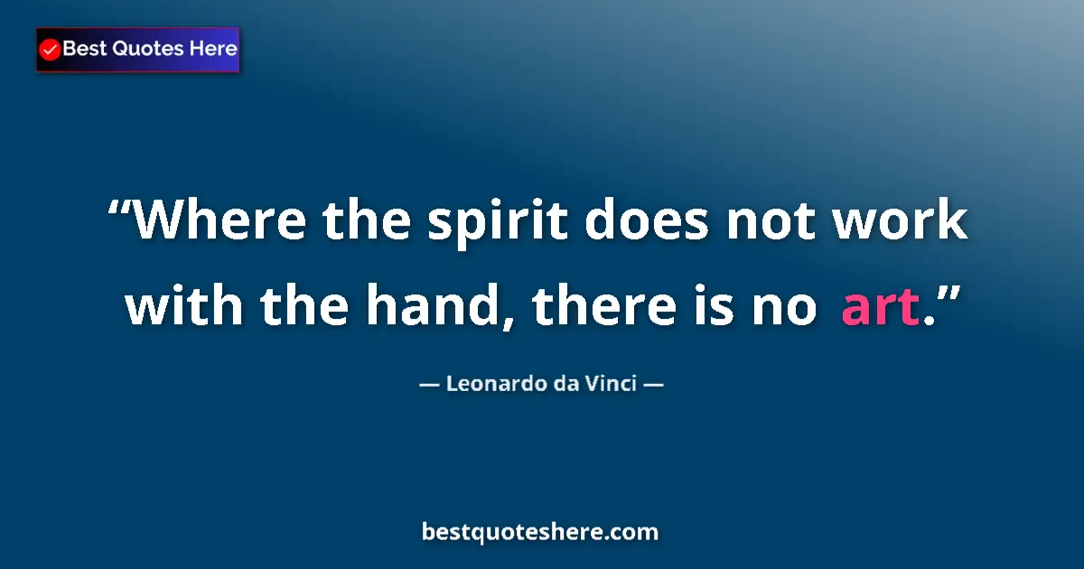 Quote by Leonardo da Vinci: Where the spirit does not work with the hand, ther